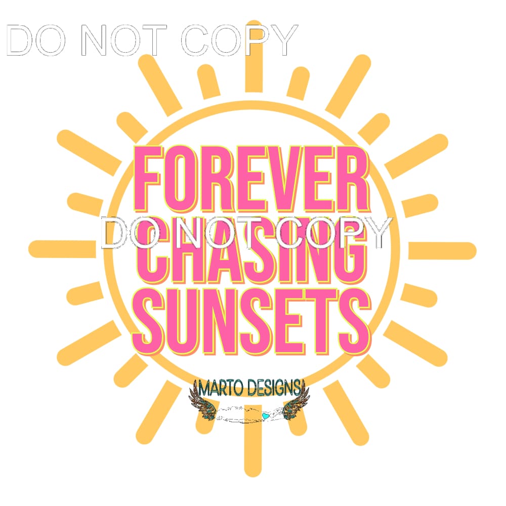 Forever Chasing Sunsets #11410 Sublimation transfers - Heat