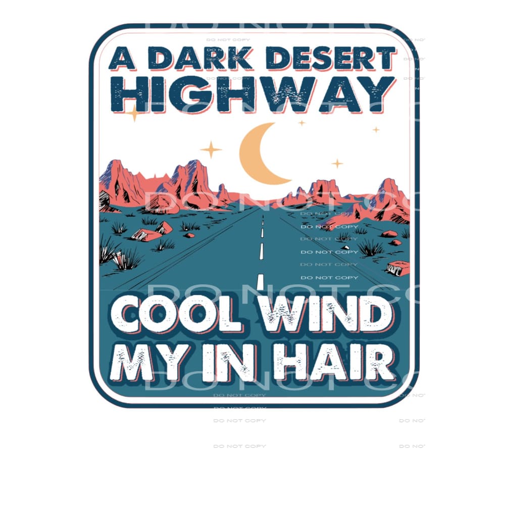 A Dark Desert Highway Cool Wind In My Hair #5051 Sublimation