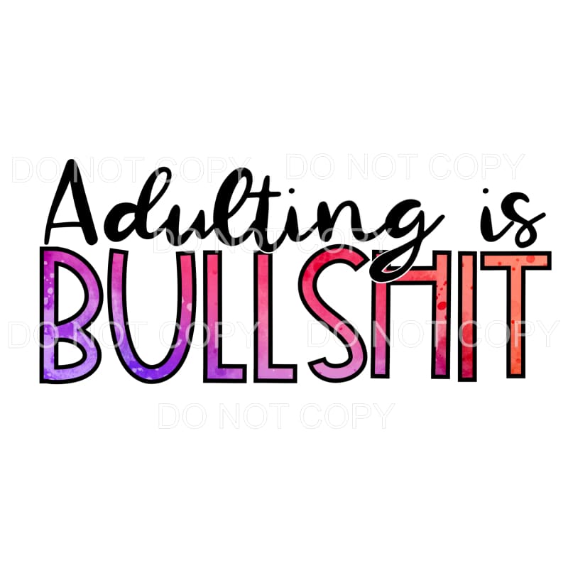 Adulting Is Bullshit Sublimation transfers - Heat Transfer