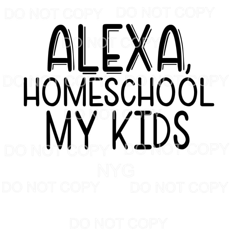 Alexa Homeschool My Kids Sublimation transfers - Heat