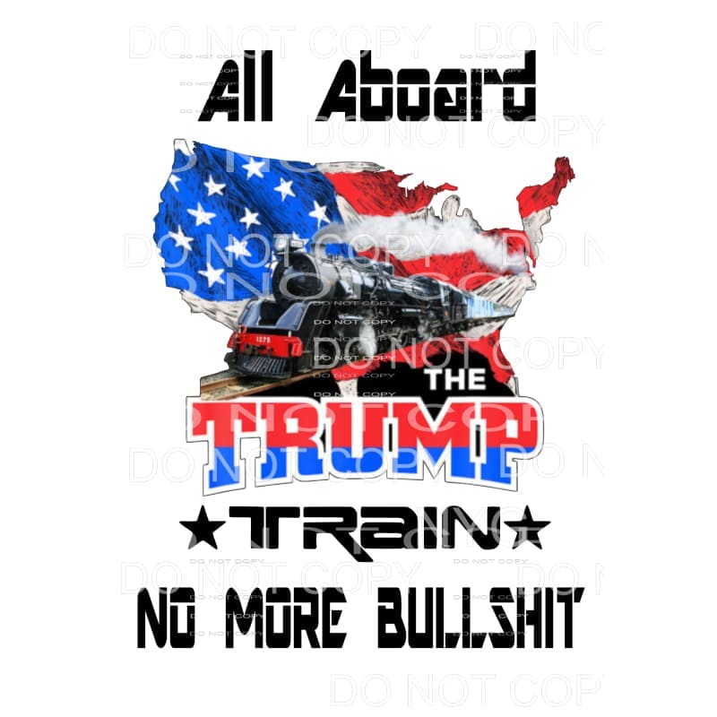 All Aboard the Trump Train No More Bullshit # 1 Sublimation