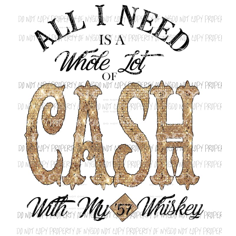 All I need is A whole lot of Cash with my 57 Whiskey Johnny Sublimation transfers Heat Transfer