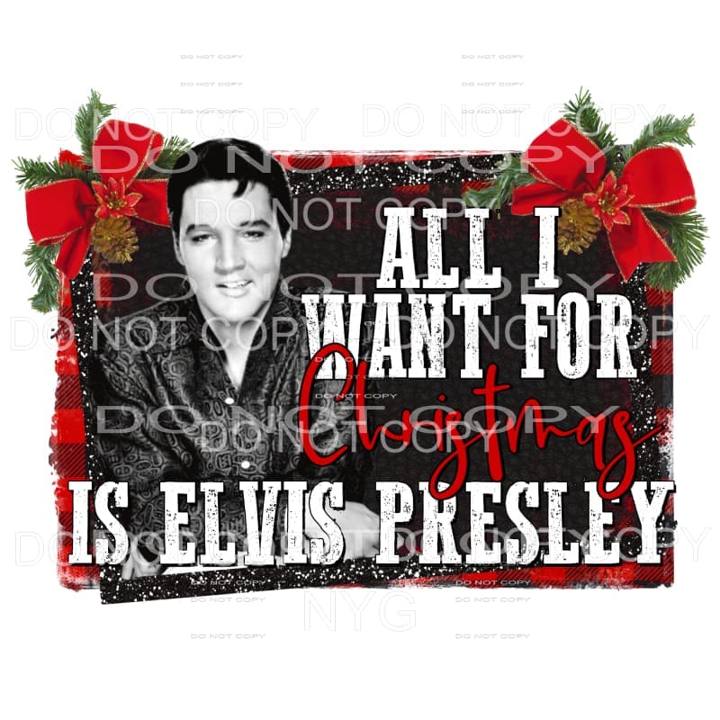 All I Want For Christmas Is ELVIS Sublimation transfers -