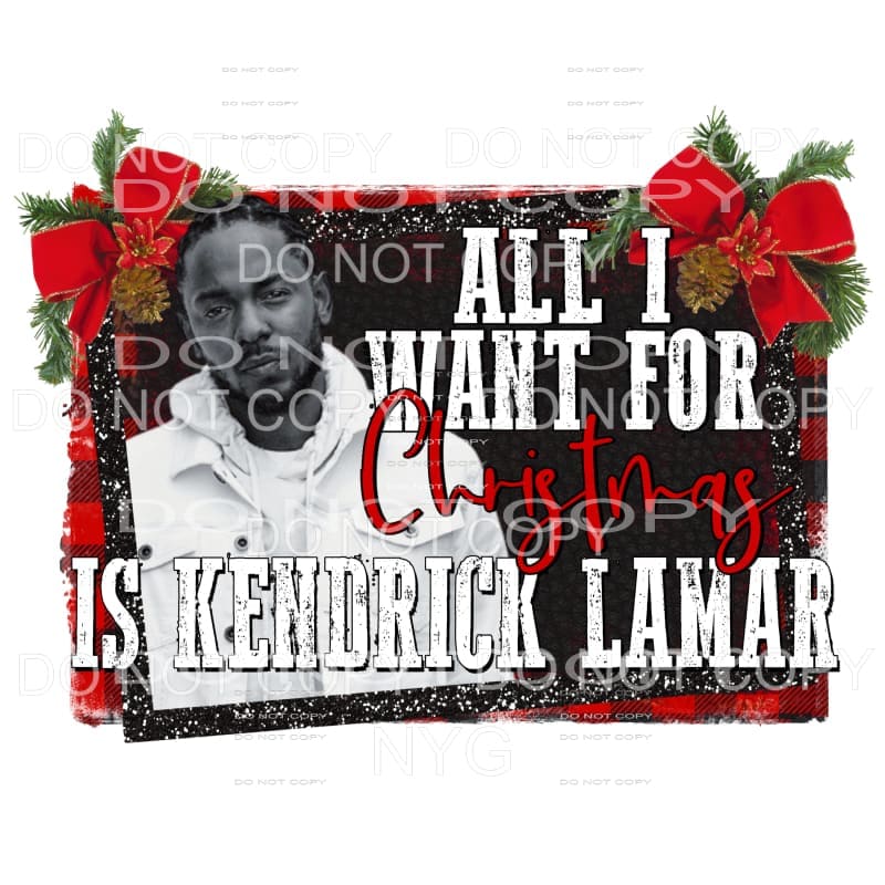 All I Want For Christmas Is KENDRICK LAMAR Sublimation