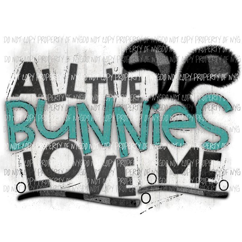 All the bunnies love me Sublimation transfers Easter Heat Transfer