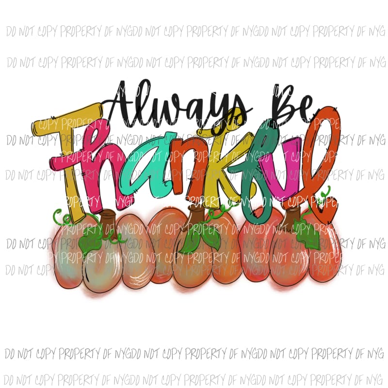 Always Be Thankful pumpkins fall Sublimation transfers Heat Transfer