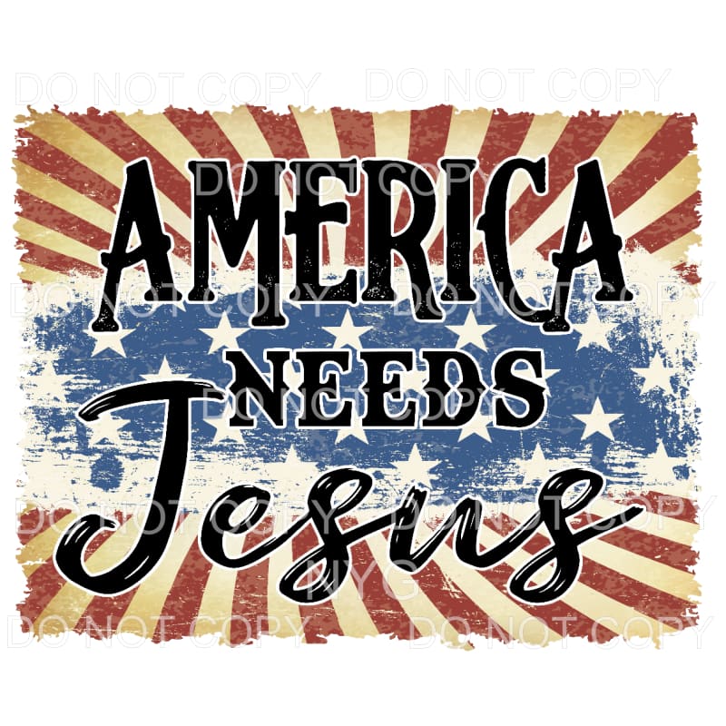 America Needs Jesus Sublimation transfers - Heat Transfer