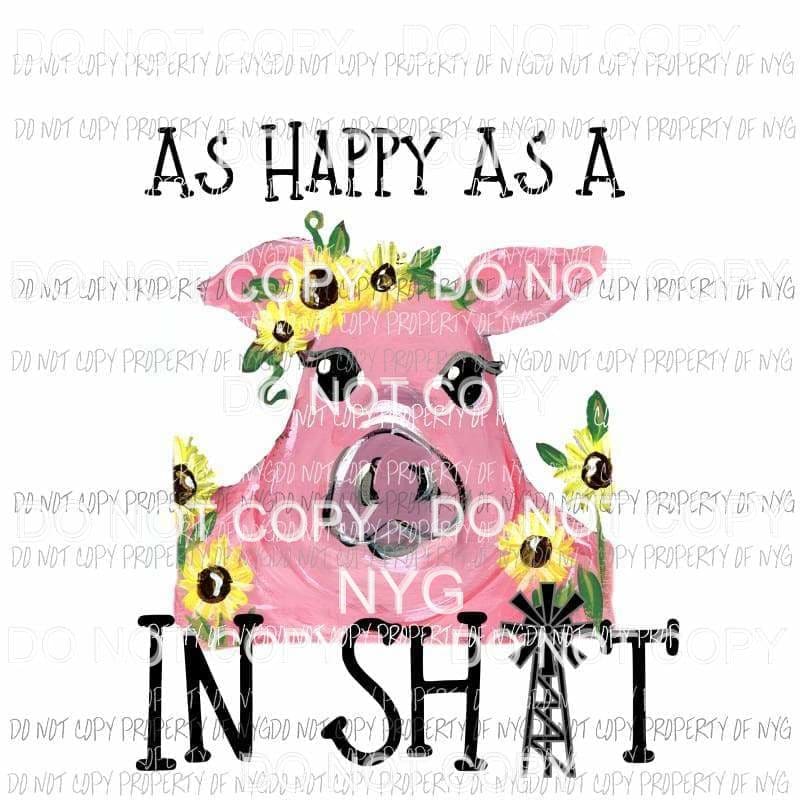As Happy As A Pig In Shit #3 black letters Sublimation transfers Heat Transfer