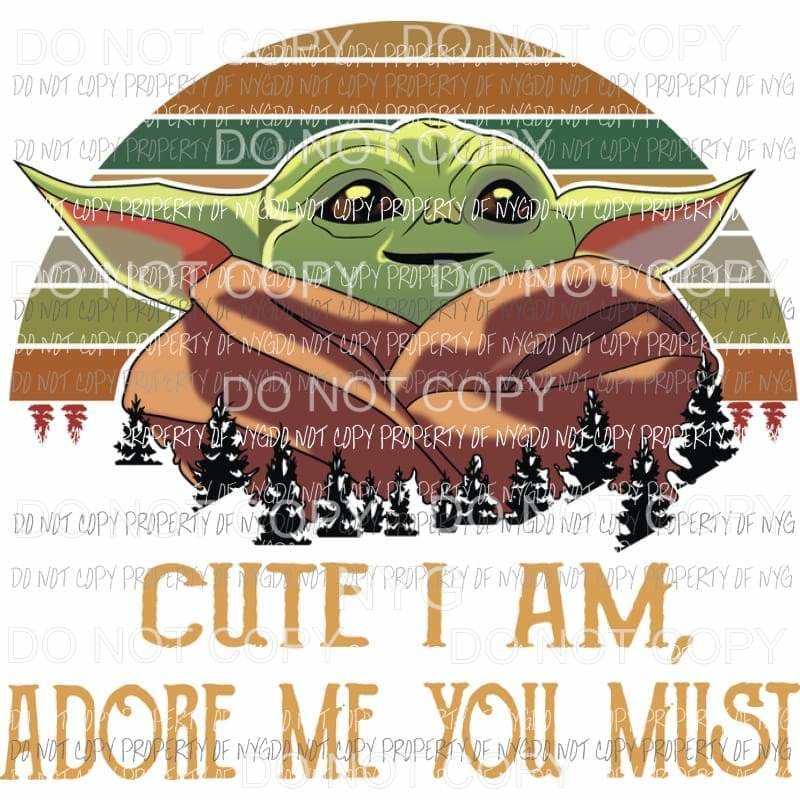 Baby Yoda Cute I Am Adore Me You Must star wars Sublimation transfers Heat Transfer