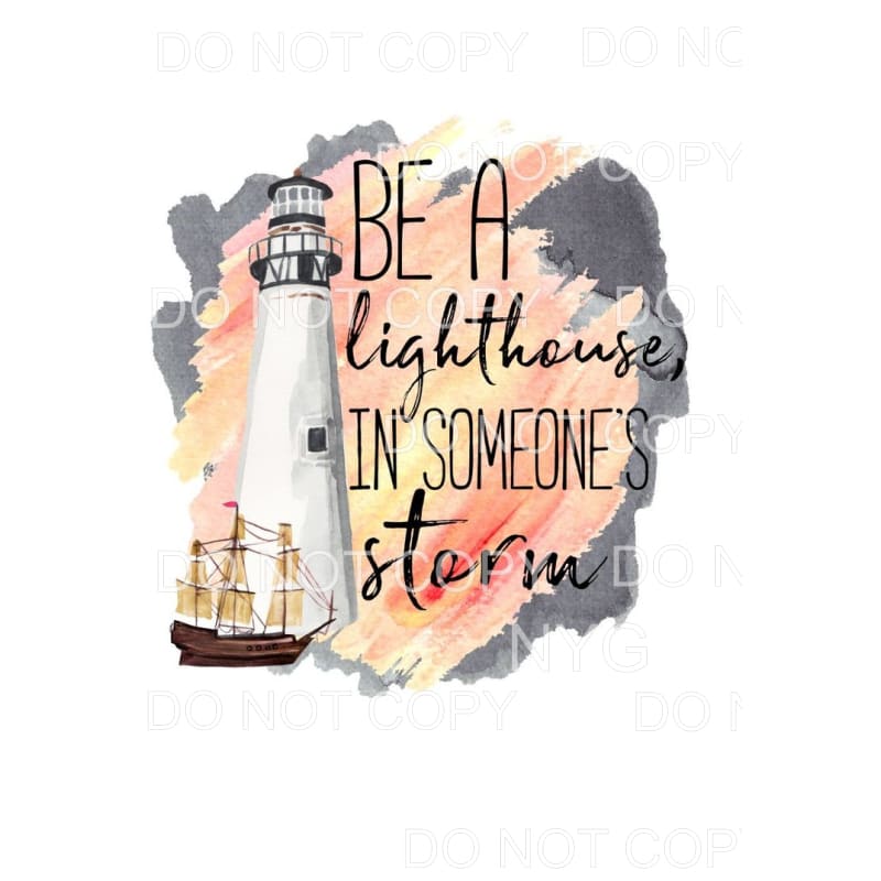 Be A Lighthouse In Someone’s Storm Sublimation transfers -