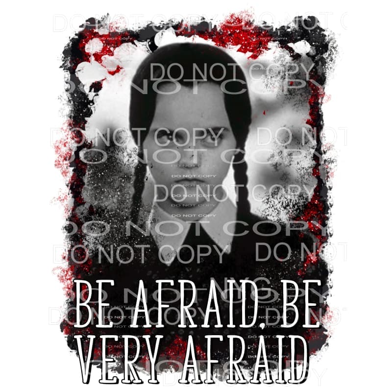 Be Afraid Wednesday Adams Sublimation transfers - Heat