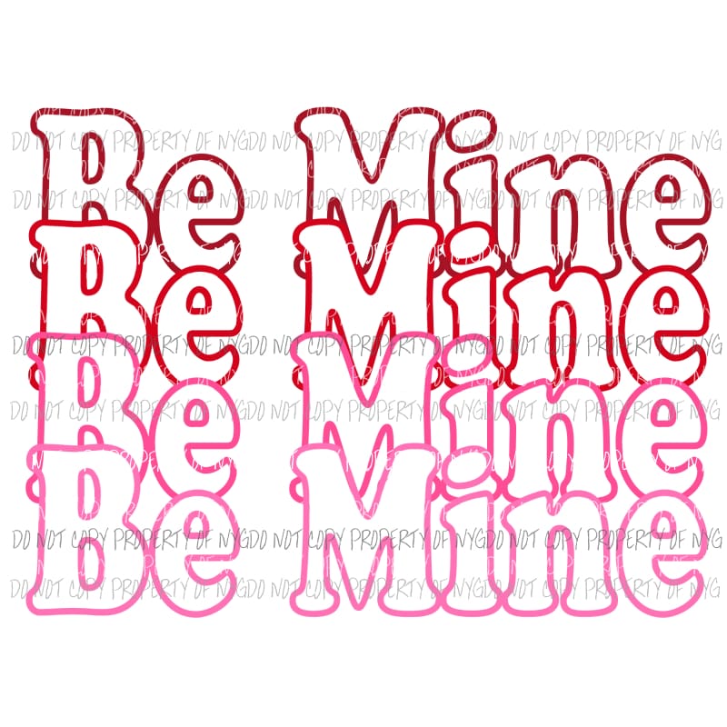 Be Mine #2 stacked Sublimation transfers Heat Transfer