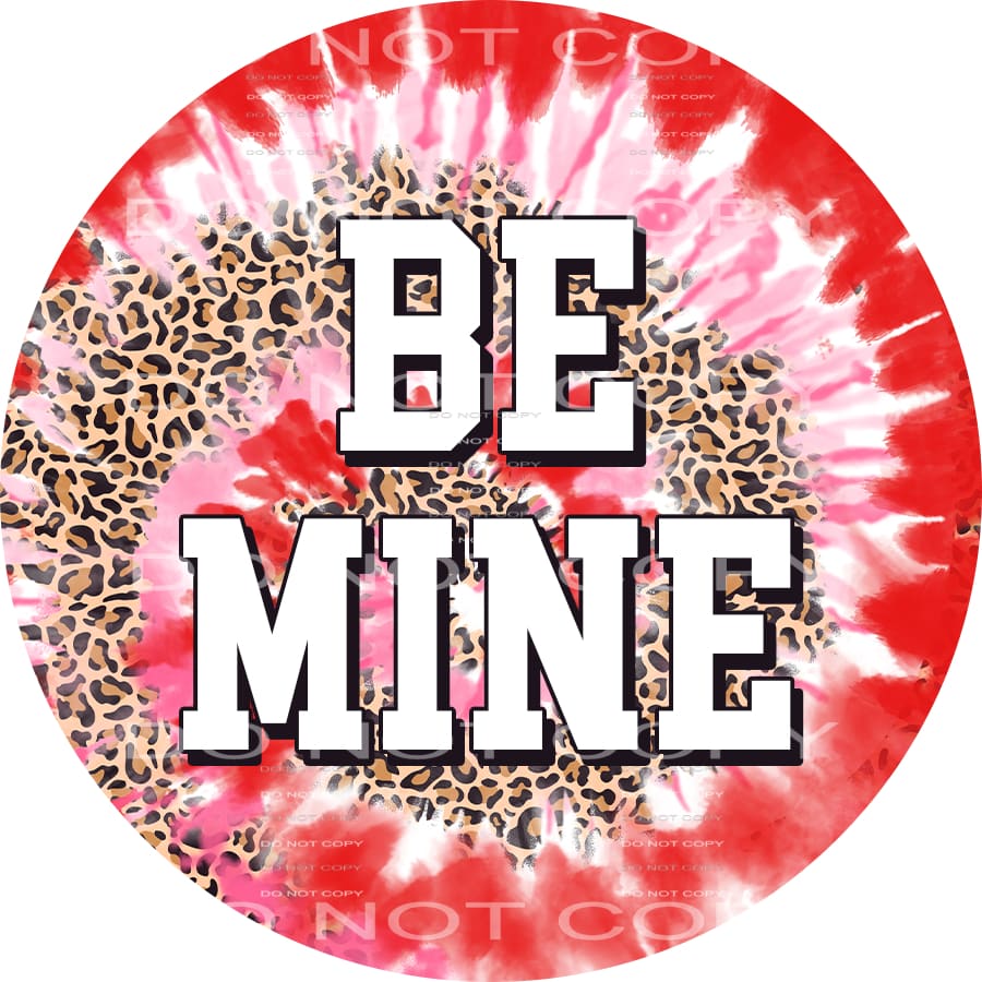 Be Mine Tie Dye Leiopard Circle Valentines Day #2590