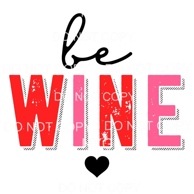 Be Wine Distressed Vintage Valentines Day #2209 Sublimation
