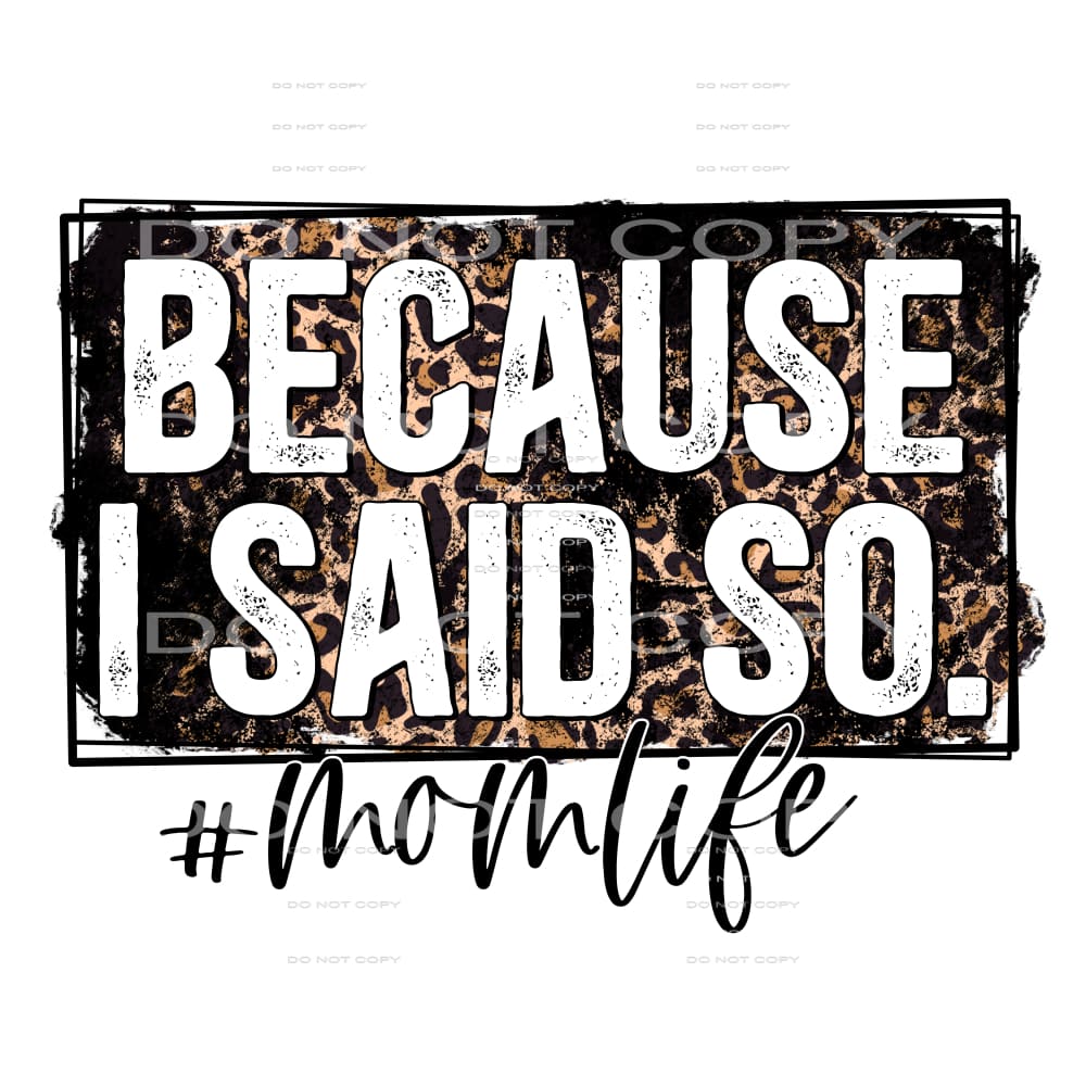 because I said so #4724 Sublimation transfers - Heat