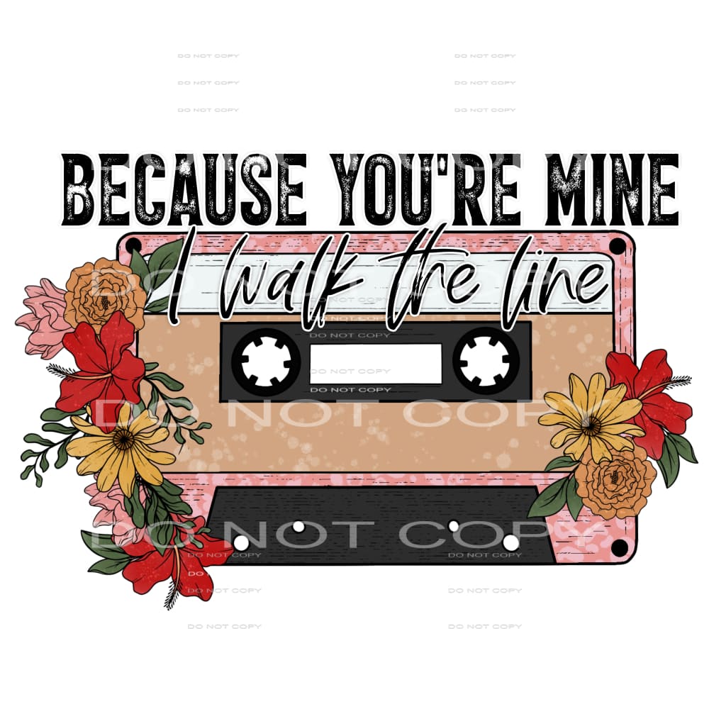 because you’re mine I walk the line #6420 Sublimation