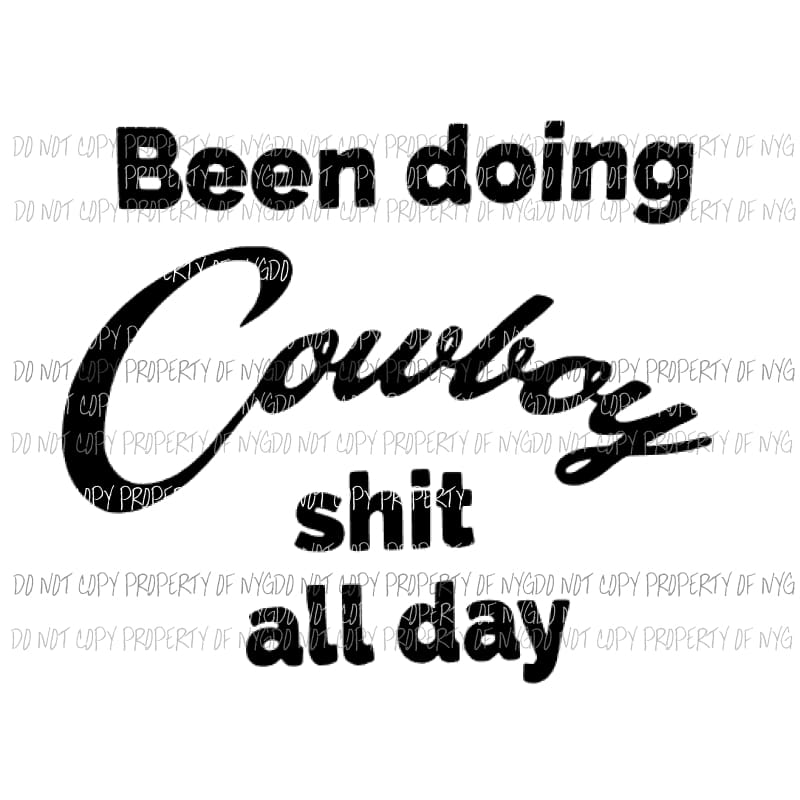 Been Doing cowboy shit all day Sublimation transfers Heat Transfer