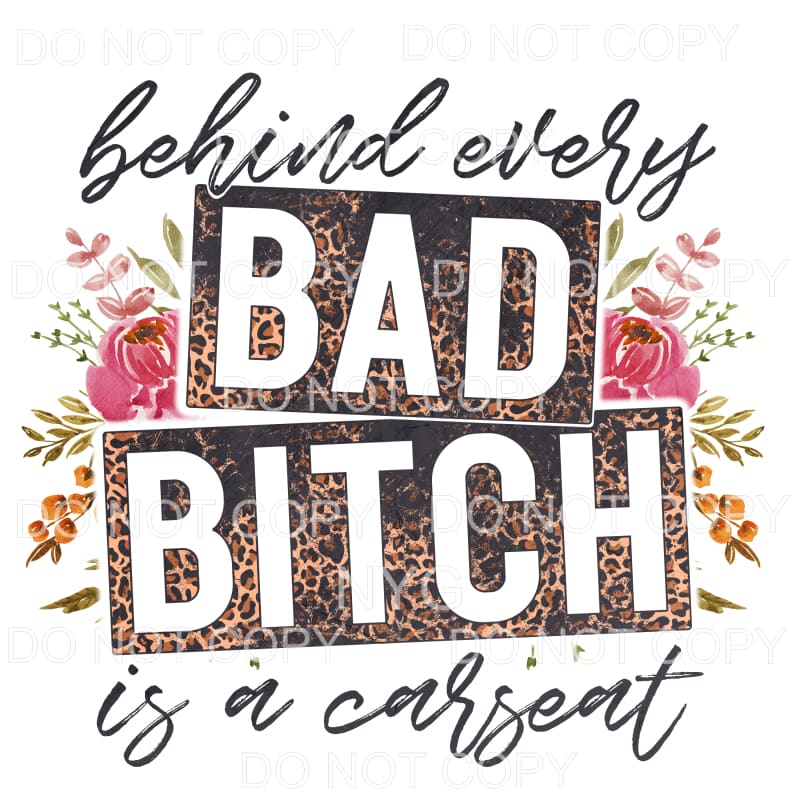 Behind Every Bad Bitch Carseat Floral Leopard Sublimation