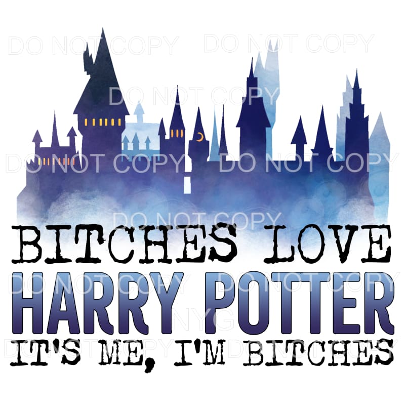 Bitches Love Harry Potter It’s Me Sublimation transfers -
