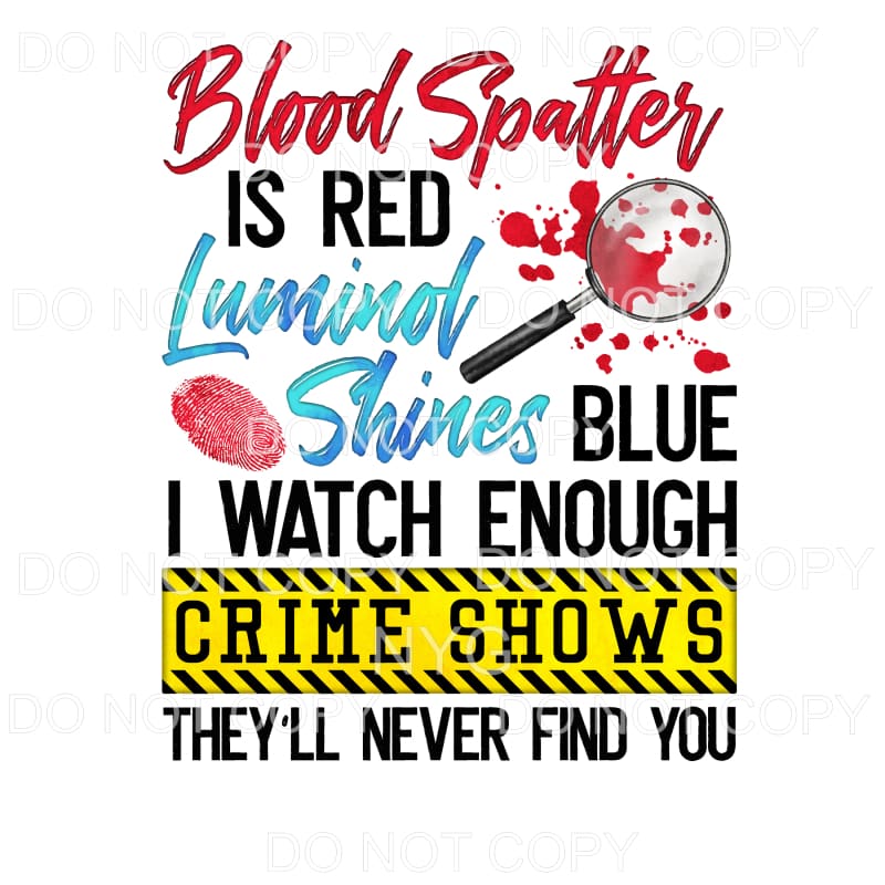 Blood Splatter Is Red Crime Shows Sublimation transfers -