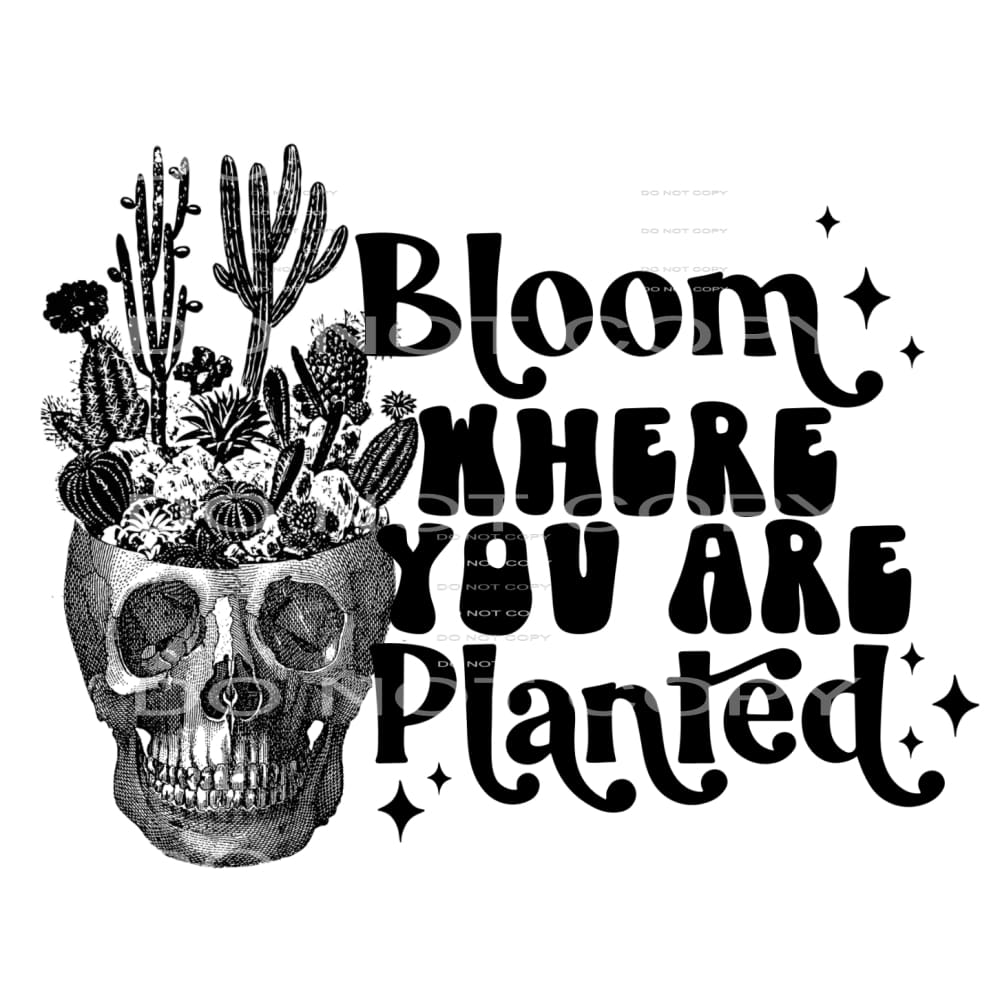 bloom where you are planted #4146 Sublimation transfers -