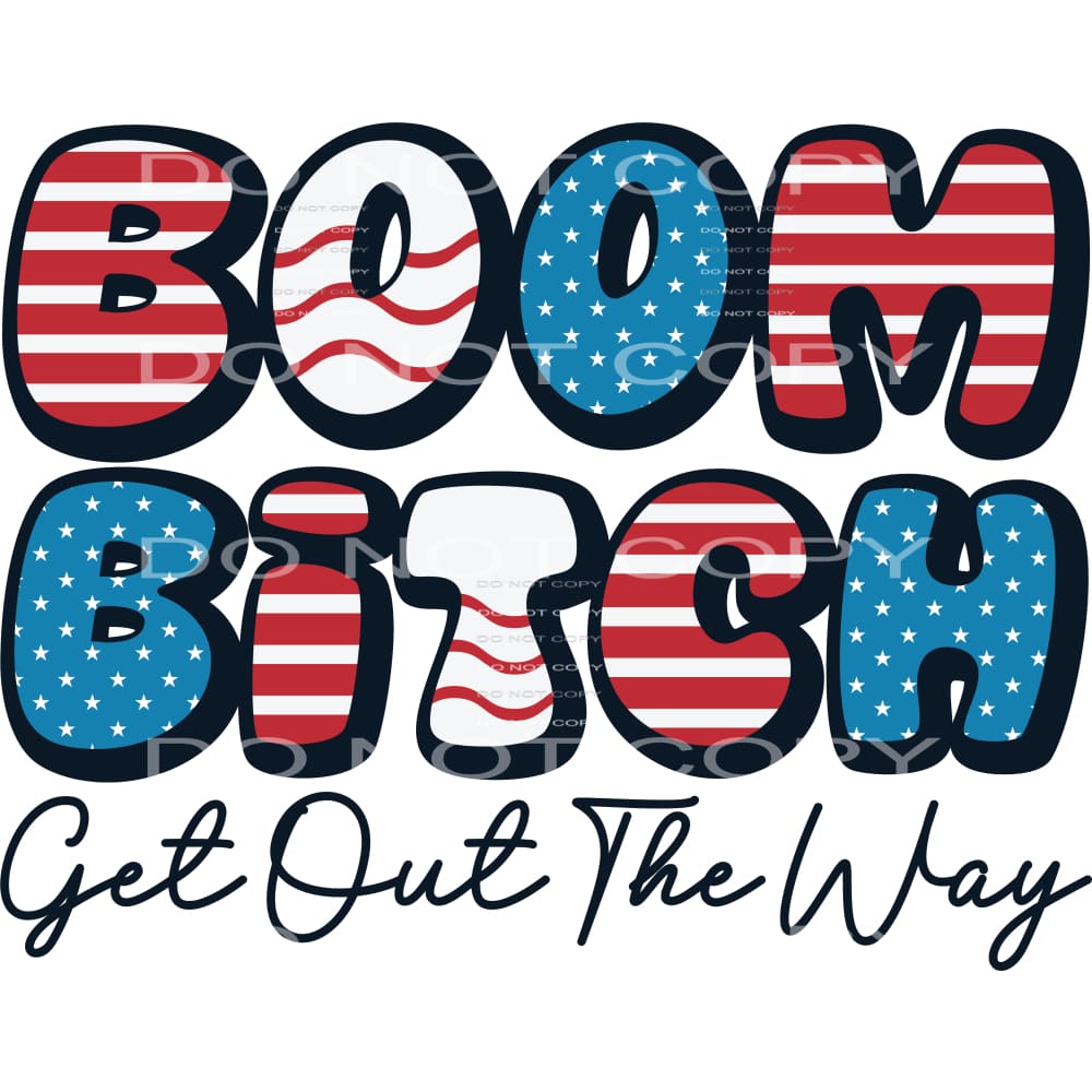 Boom Bitch Get Out Of The Way #5311 Sublimation transfers -