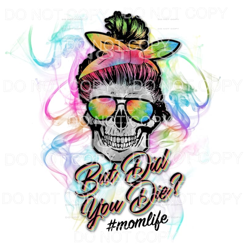 But did you die # mom Life skull Sublimation transfers -