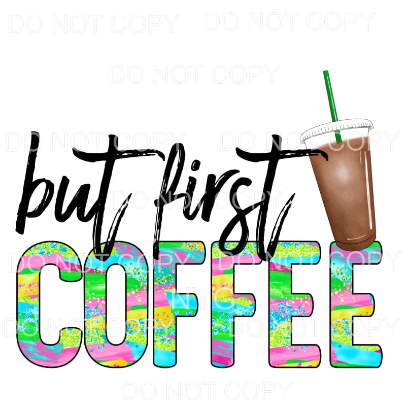 But First Coffee Colorful Sublimation transfers - Heat