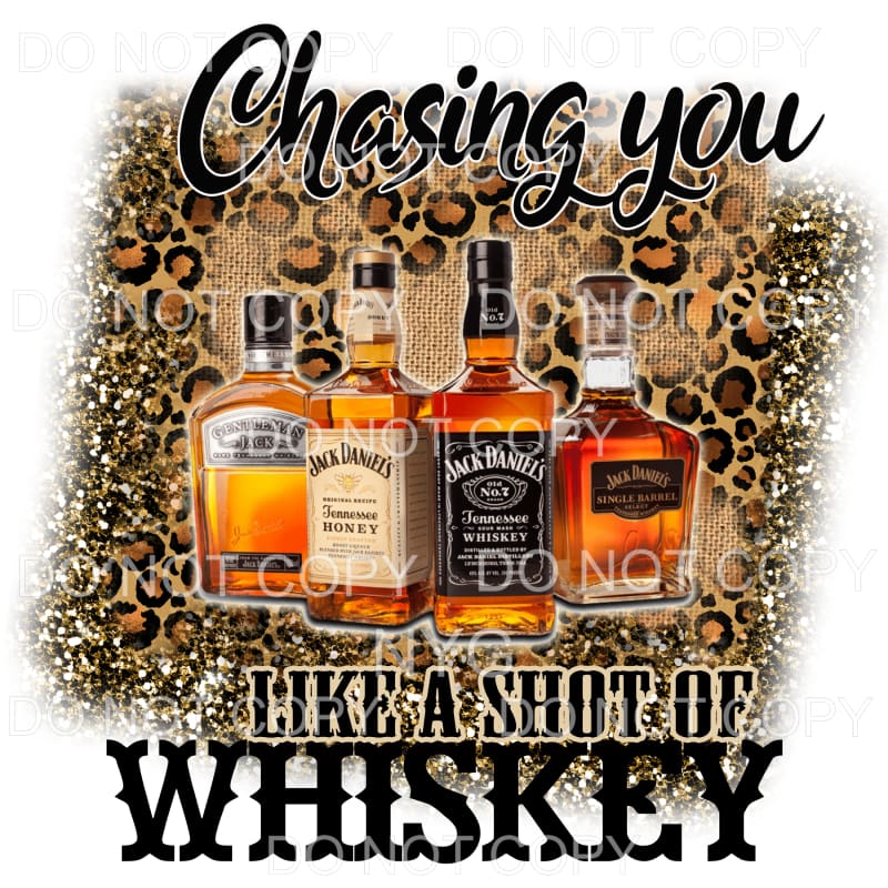 Chasing You Like A Shot Of Whiskey #1 Sublimation transfers
