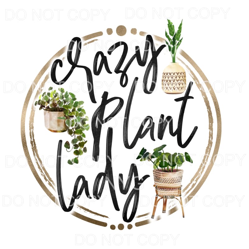 Crazy Plant Lady Sublimation transfers - Heat Transfer