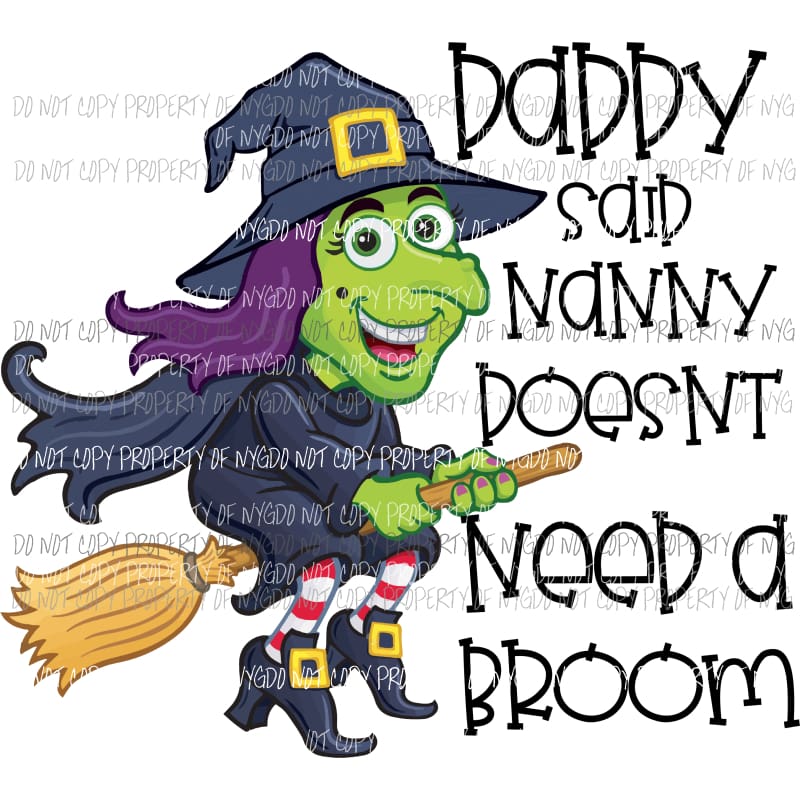 Daddy said Nanny doesnt need a broom witch Sublimation transfers Heat Transfer