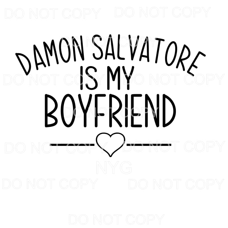 Damon Salvatore Is My Boyfriend Vampire Diaries Sublimation