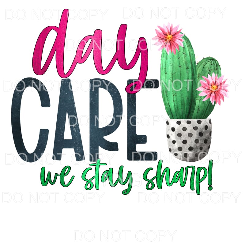 Day Care We Stay Sharp Cactus Sublimation transfers - Heat
