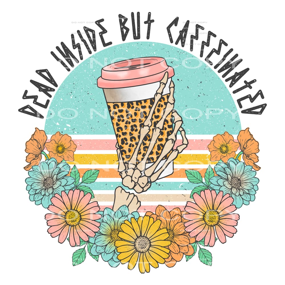 dead inside but caffeinated #6467 Sublimation transfers -