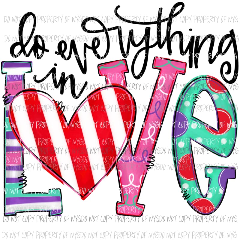 Do Everything In Love multiple patterns pink green red purple valentines Sublimation transfers Heat Transfer