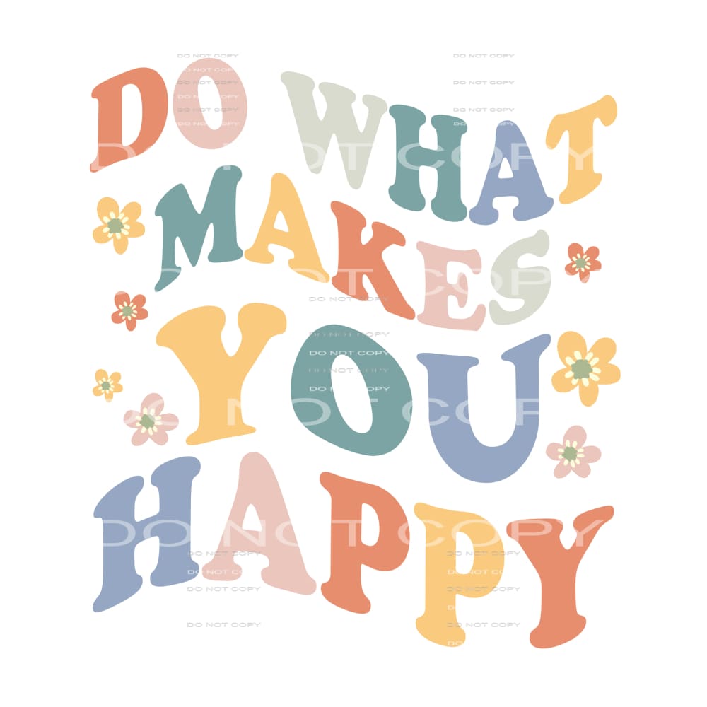 Do What Makes You Happy #4692 Sublimation transfers - Heat