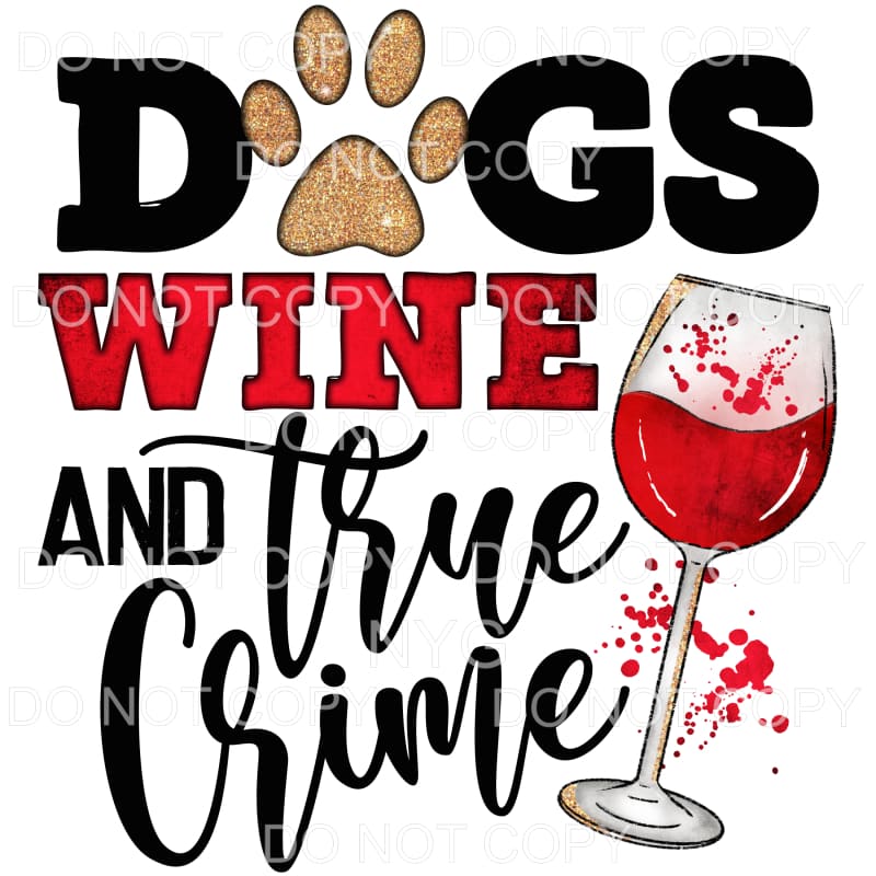 Dogs Wine And True Crime Sublimation transfers - Heat