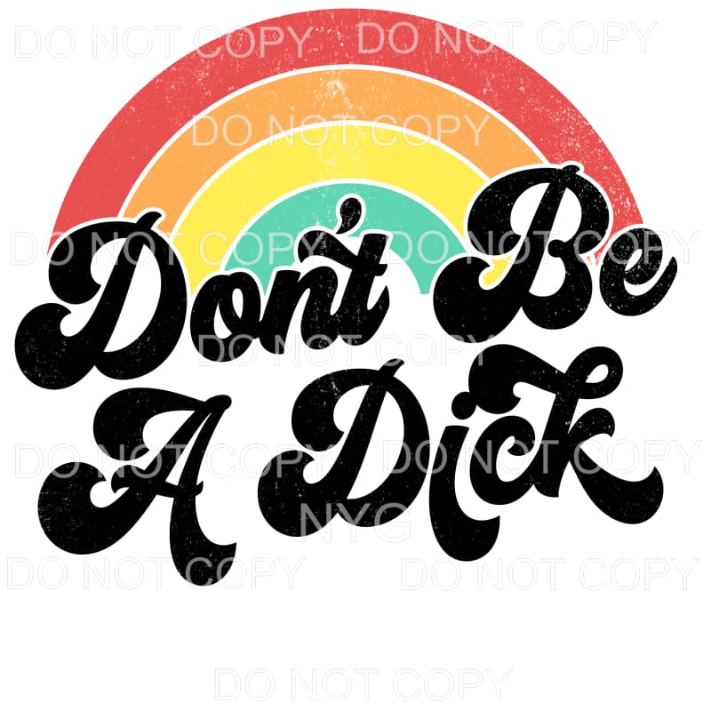 Don’t Be A Dick Vintage Distressed Rainbow Sublimation