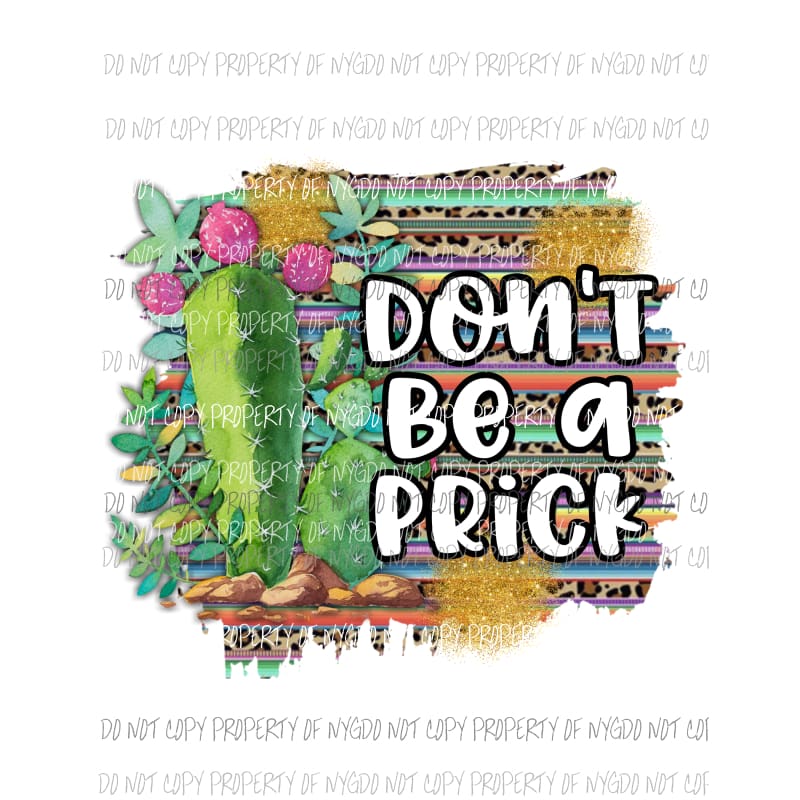 Dont Be A Prick serape leopard cactus Sublimation transfers Heat Transfer