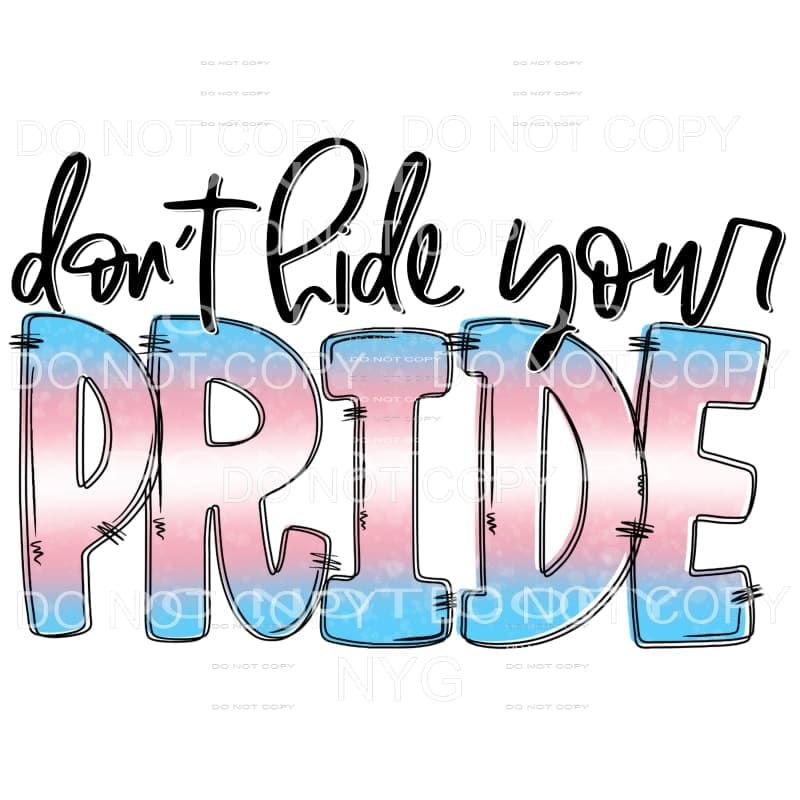 Don’t Hide Your Pride #6 Sublimation transfers - Heat