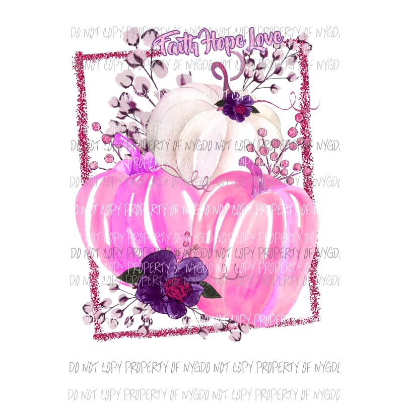Faith Hope Love October Breast cancer pumpkins Sublimation transfers Heat Transfer