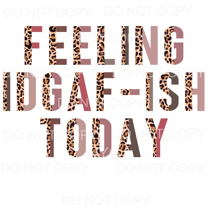 Feeling Idgafish Today Half Leoaprd Neutral Sublimation