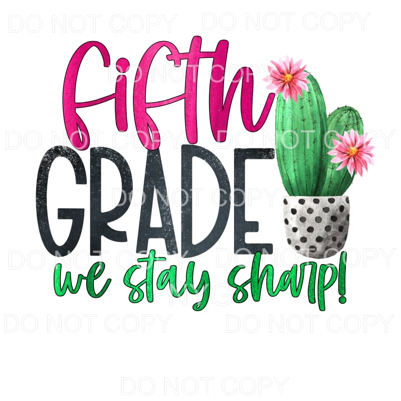 Fifth Grade We Stay Sharp Cactus Sublimation transfers -