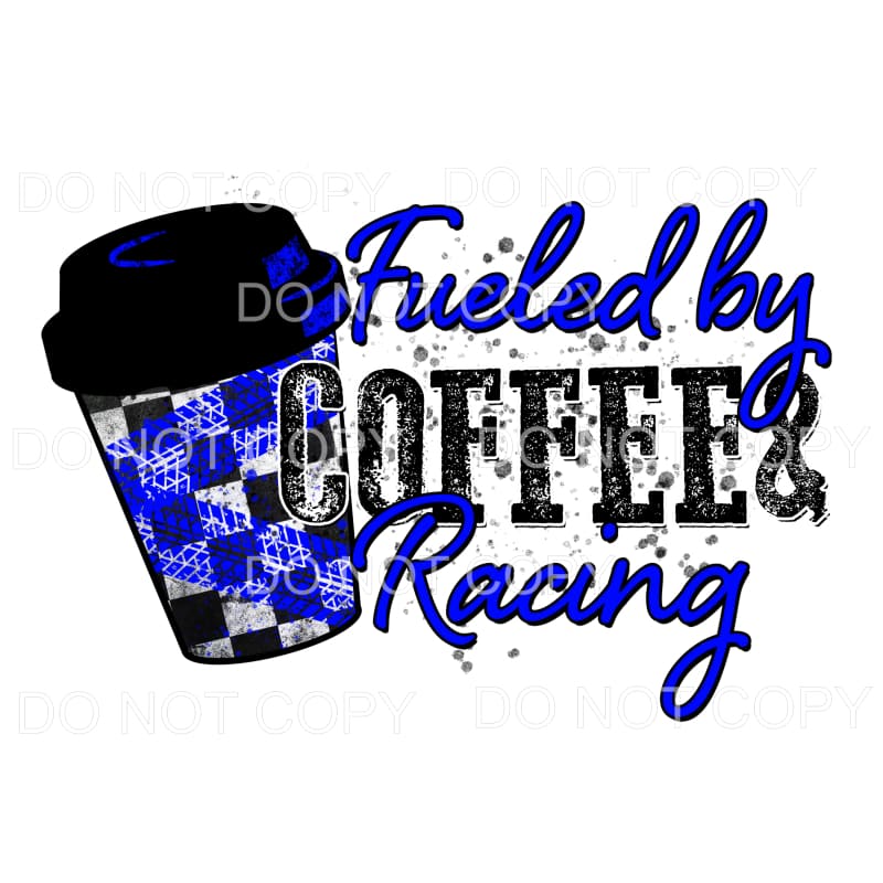 Fueled By Coffee & Racing Blue Sublimation transfers - Heat