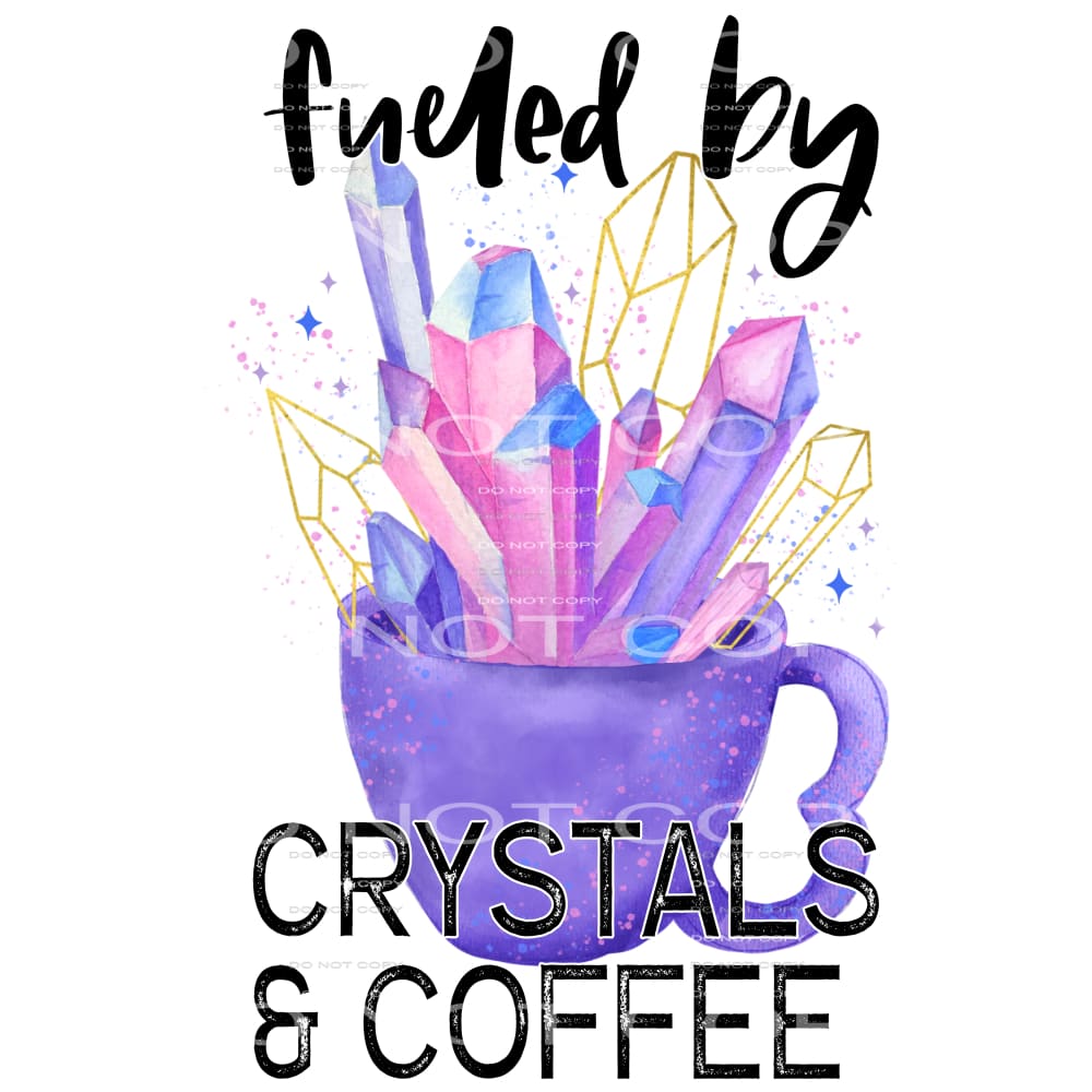 fueled by crystals and coffee #6411 Sublimation transfers -