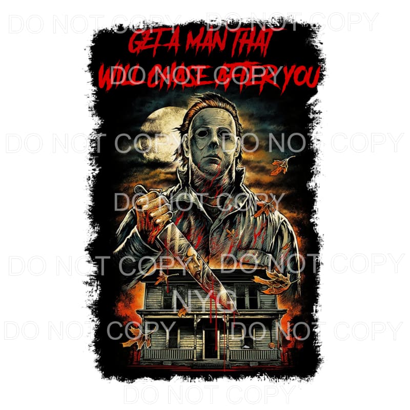 Get A Man That Will Chase After You Michael Myers Halloween