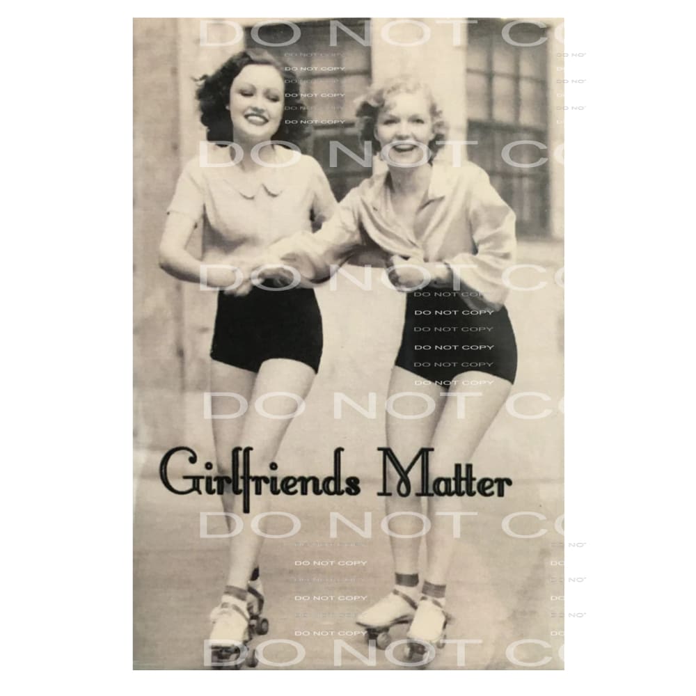 Girlfriends Matter # 8063 Sublimation transfers - Heat