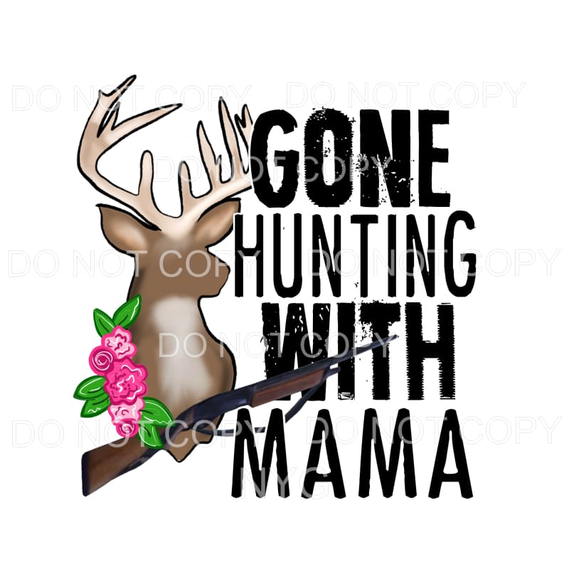 Gone Hunting With Mama Deer Rifle Flowers #1985 Sublimation