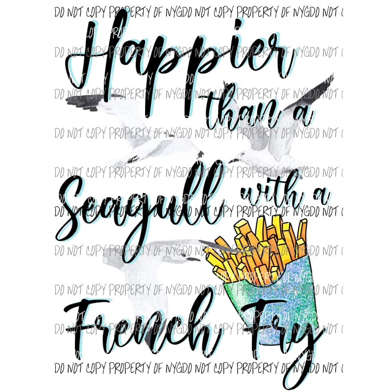 Happier Than A Seagull With A French Fry #1 Sublimation transfers Heat Transfer