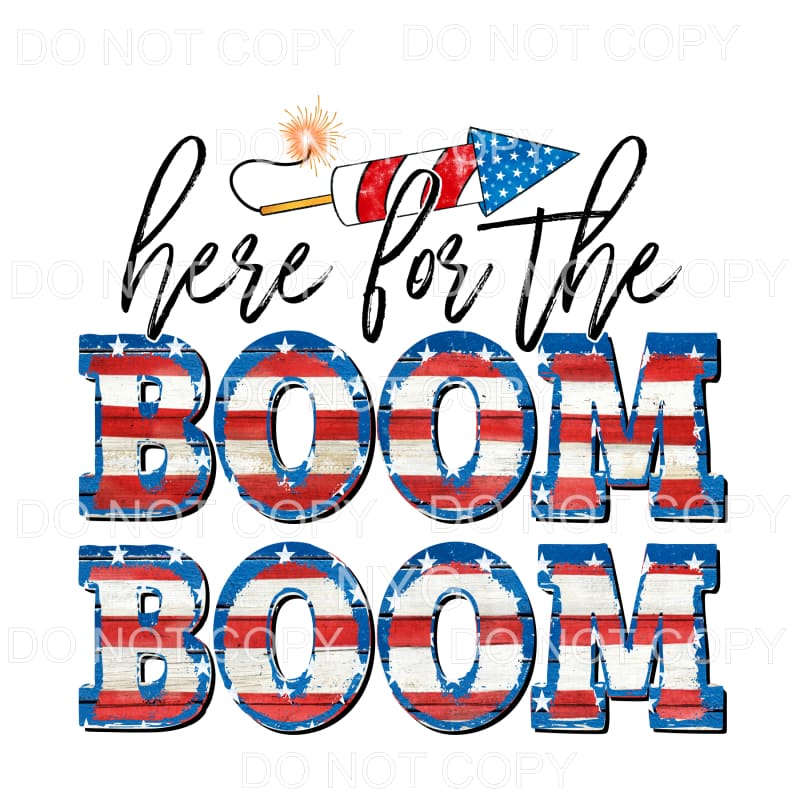 Here For The Boom Boom Fireworks Sublimation transfers -